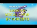 Dropgun Samples Lesson 5: VOCAL CHOP BY KHREBTO