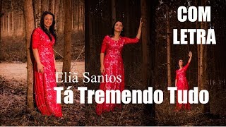 Tá Tremendo Tudo | Eliã Santos - COM LETRA