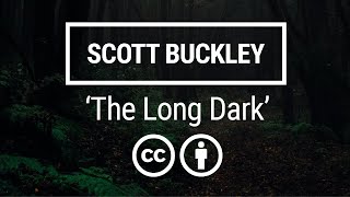 'The Long Dark' [Ambient Neoclassical Piano CC-BY] - Scott Buckley