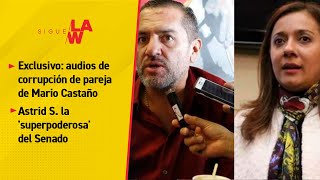 Exclusivo: audios de corrupción de pareja de Mario Castaño / Astrid S. la 'superpoderosa' del Senado