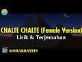 Chalte Chalte Female Version Lirik dan Terjemahan || Mohabbatein