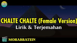 Chalte Chalte Female Version Lirik dan Terjemahan || Mohabbatein