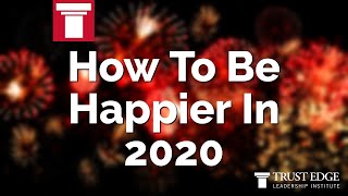 How To Be Happier In 2020 | David Horsager | The Trust Edge