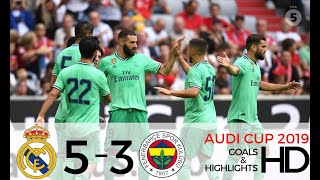 Real Madrid C.F vs Fenerbahce S.K 5-3 All Goals And Highlights - Audi Cup 2019