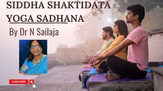 Siddha Shaktidata Yoga Sadhana || సిద్ధ శక్తిదాత యోగ సాధన || Dr N Sailaja Dhyanahitha