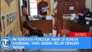 Ini terduga penculik anak di Sungai Kambang, yang babak belur dihajar massa