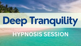 Hypnosis Session for Deep Tranquility & Relaxation