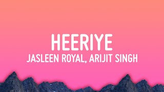 Heeriye - Jasleen Royal ft. Arijit Singh