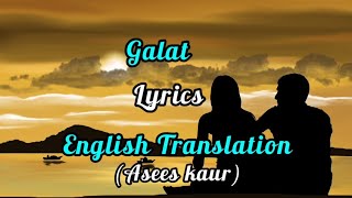 Galat(Lyrics)English Translation | Asees Kaur |Rubina Dilaik, Paras Chhabra | Vikas | Raj Fatehpur