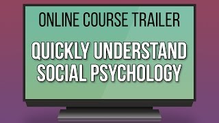 Quickly Understand Social Psychology (Udemy Course Trailer)