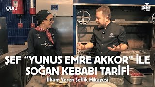 Şef Yunus Emre Akkor ile Soğan Kebabı Tarifi ve İlham Veren Şeflik Hikayesi