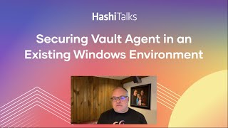 Securing Vault Agent in an Existing Windows Environment