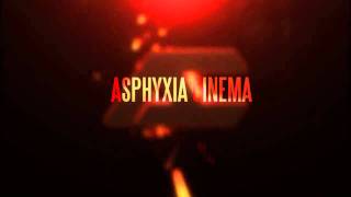 Asphyxia Cinema Intro