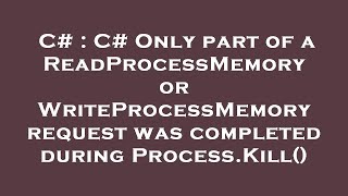 C# : C# Only part of a ReadProcessMemory or WriteProcessMemory request was completed during Process.