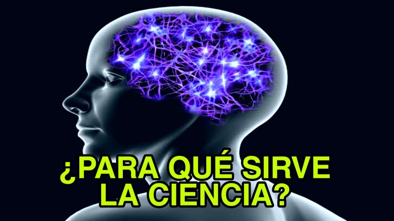 ¿Para Que SIRVE La CIENCIA? - YouTube