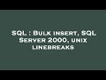 SQL : Bulk insert, SQL Server 2000, unix linebreaks