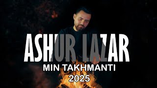 ASHUR LAZAR MIN TAKHMANTI 2025 (Official Video) #assyriansongs