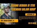 Ust. Hanan Attaki, LC - Sedang Berada di Titik Terendah Dalam Hidup