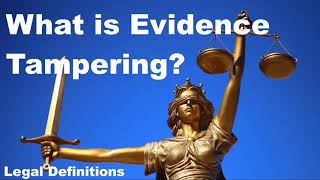 What is Evidence Tampering? [legal terminology explained]