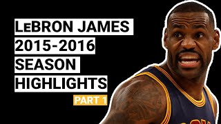 LeBron James 2015-2016 Season Highlights | BEST SEASON (Part 1)