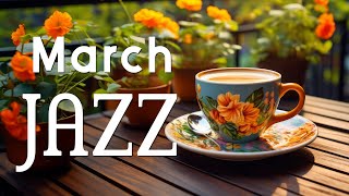 Joyful March Jazz - Begin the day with Soft Jazz Instrumental Music & Relaxing Spring Bossa Nova