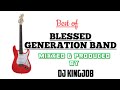 BEST OF BLESSED GENERATION BAND MIX~DJ KINGJOB YOUR FAVORITE KAMBA DJ