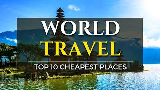 Top 10 Cheapest Places To Travel To This Year