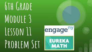 Engage NY // Eureka Math Grade 6 Module 3 Lesson 11 Problem Set