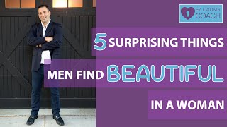 5 Surprising Things Men Find Beautiful in a Woman