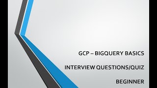 Google Bigquery Basics Quiz/Interview Question