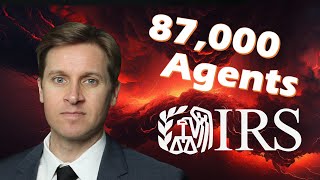 87,000 IRS Agents: What You Need To Know!