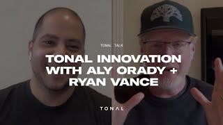 Tonal Talk | Tonal Innovation with Aly Orady + Ryan Vance