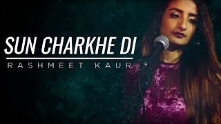 Sun Charkhe Di | Rashmeet Kaur