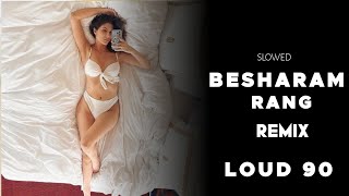 Besharam Rang Remix || Slowed And Reverb || Loud 90 || Dj Nyk || New Hindi Song || Besharam Rang Dj