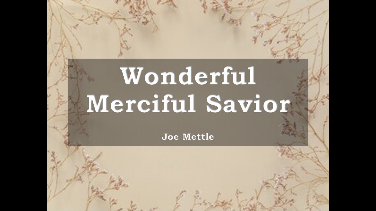 Wonderful Merciful Savior - Joe Mettle- (with Lyrics) - YouTube