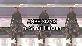 ANBE SIVAM Shruti Hassan | Aathigam pesum adiyaarkellam | Indian 2 | Kamal Hassan