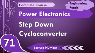 Step Down Cycloconverter (Basics, Circuit, Modes, Working, Waveforms & Applications) Explained