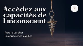 ACCEDEZ AUX CAPACITES DE L'INCONSCIENT