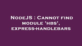 NodeJS : Cannot find module 'hbs', express-handlebars