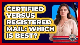 Certified Versus Registered Mail: Which Is Best?
