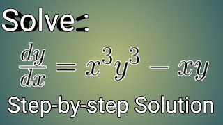 Solve: dy/dx= x^3y^3 -xy || Example of Bernoulli's equation || Step-by-step solution|| 1st order ODE