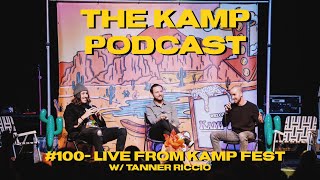 THE KAMP PODCAST #100 - Live From KAMP FEST w/ TANNER RICCIO