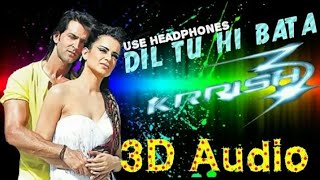3D Audio | Dil Tu Hi Bataa | Krrish 3 | Hrithik roshan Kangana Ranaut Priyanka Chopra sejal Jain 3D
