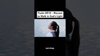 Psalm 89:15 - Blessed to Walk in God’s Light  #faith #prayer #love #jesus #god