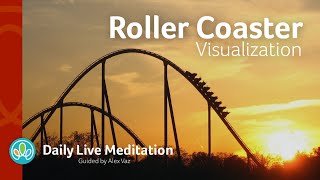 #260 Roller Coaster Visualization Meditation | Grow in Your Journey | Guided Daily Live Meditation