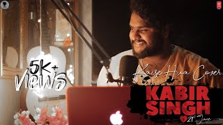 Kaise Hua Cover Song | Kabir Singh | Shahid Kapoor, Kiara A, Sandeep V | Rohith Charan