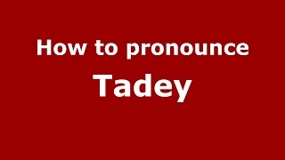 How to pronounce Tadey (Spanish/Argentina) - PronounceNames.com