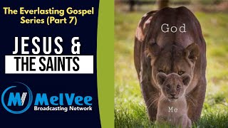 The Everlasting Gospel (Episode 7) || Jesus Christ & The Saints of the Most High God