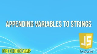 Appending Variables to Strings | JavaScript Tutorial | FreeCodeCamp
