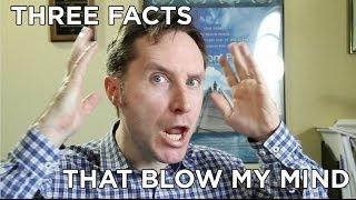 Three Interesting Facts that Blow My Mind